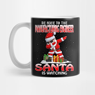 Be Nice To The Manufacturing Engineer Santa is Watching Mug